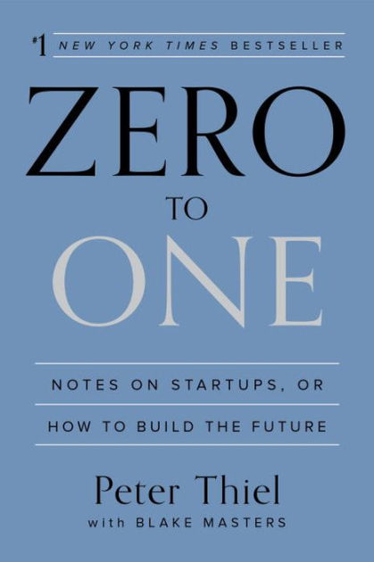 Zero to One: Notes on Startups, or How to Build the Future 